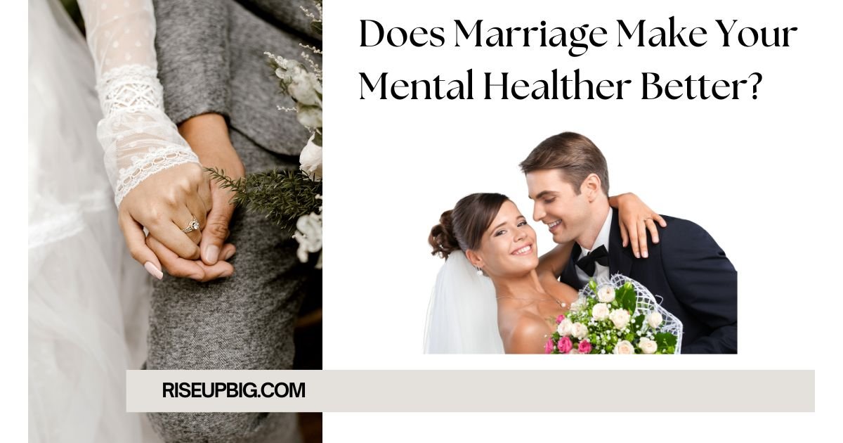 Discover how marriage impacts Does marriage make your mental healther better?