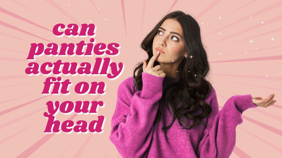 Can Panties Actually Fit On Your Head?